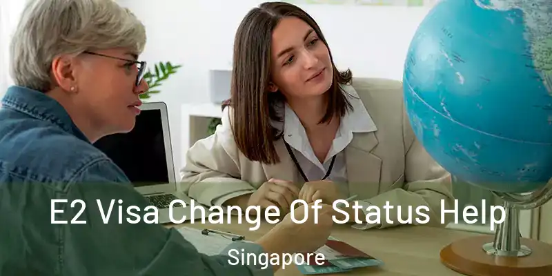  E2 Visa Change Of Status Help Singapore
