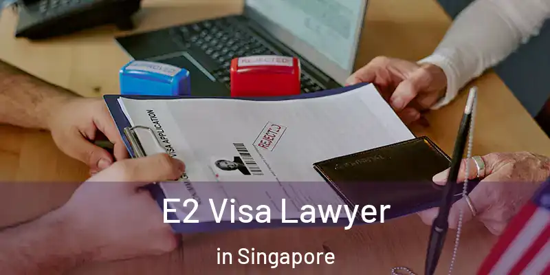  E2 Visa Lawyer in Singapore