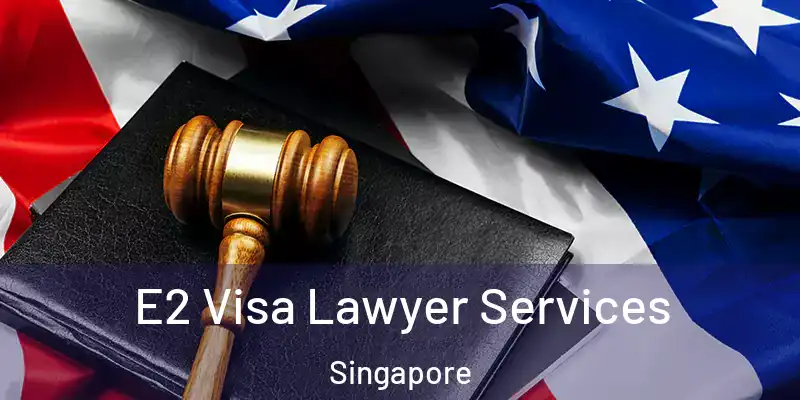 E2 Visa Lawyer Services Singapore