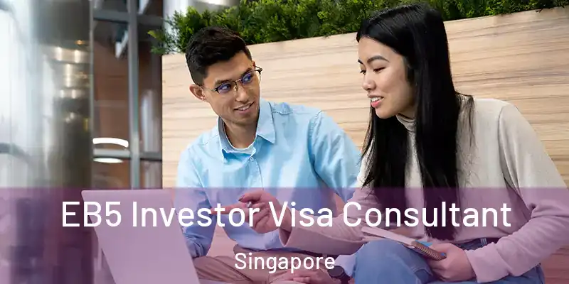  EB5 Investor Visa Consultant Singapore