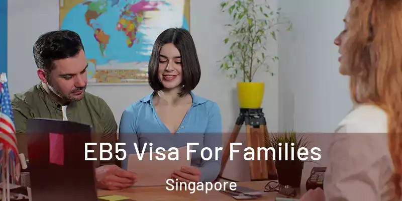  EB5 Visa For Families Singapore