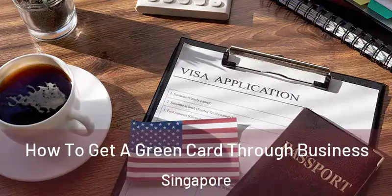  How To Get A Green Card Through Business Singapore