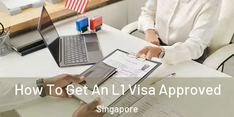  How To Get An L1 Visa Approved Singapore