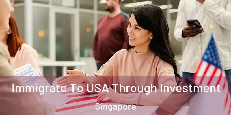  Immigrate To USA Through Investment Singapore
