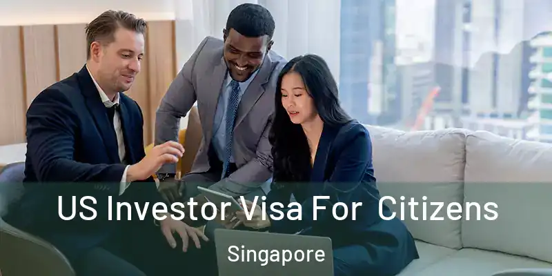  US Investor Visa For Citizens Singapore